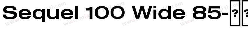 Sequel 100 Wide 85字体转换